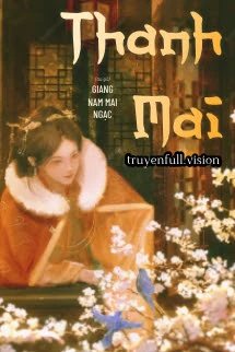 [Truyện Chữ] - Thanh Mai - Giang Nam Mai Ngạc