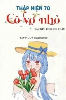 [Truyện Chữ] - Thập Niên 70: Cô Vợ Nhỏ