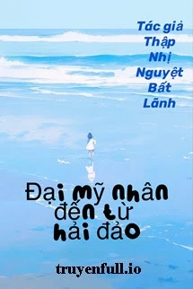 [Truyện Chữ] - Thập Niên 70: Đại Mỹ Nhân Đến Hải Đảo