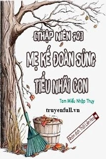 [Truyện Chữ] - [Thập Niên 70] Mẹ Kế Đoàn Sủng Tiểu Nhãi Con