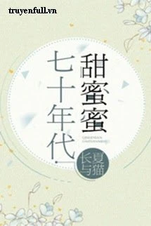 [Truyện Chữ] - Thập Niên 70 Ngọt Ngào