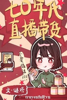 [Truyện Chữ] - Thập Niên 70 Phát Sóng Trực Tiếp Bán Hàng