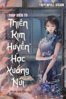 [Truyện Chữ] - Thập niên 70: Thiên Kim Huyền Học Xuống Núi