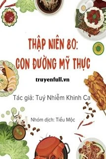 [Truyện Chữ] - Thập Niên 80: Con Đường Mỹ Thực