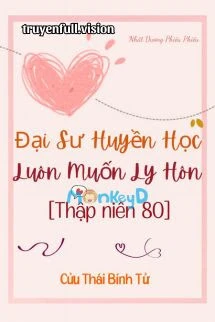 [Truyện Chữ] - Thập Niên 80: Đại Sư Huyền Học Luôn Muốn Ly Hôn