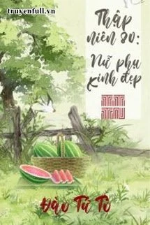 [Truyện Chữ] - Thập niên 80: Nữ phụ xinh đẹp