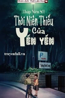 [Truyện Chữ] - [Thập Niên 80] Thời Niên Thiếu Của Yến Yến