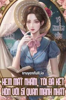 [Truyện Chữ] - [Thập Niên 80] Xem Mắt Nhầm, Tôi Đã Kết Hôn Với Sĩ Quan Mạnh Nhất