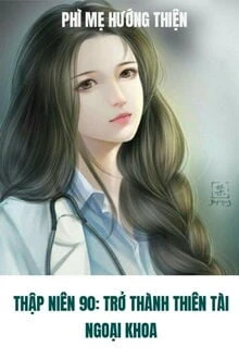 [Truyện Chữ] - Thập Niên 90: Trở Thành Thiên Tài Ngoại Khoa