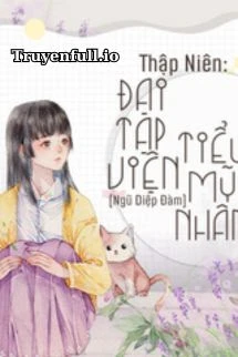 [Truyện Chữ] - Thập Niên: Đại Tạp Viện Tiểu Mỹ Nhân