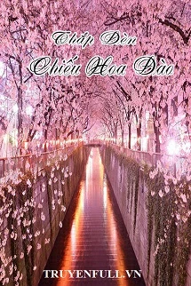 [Truyện Chữ] - Thắp Đèn Chiếu Hoa Đào