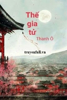 [Truyện Chữ] - Thế Gia Tử
