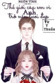 [Truyện Chữ] - Thế Giới Của Em Vì Anh Trở Nên Tươi Đẹp