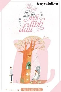 [Truyện Chữ] - Thế Giới Nợ Tôi Một Mối Tình Đầu