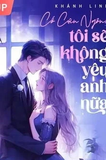 [Truyện Chữ] - [Thế Thân] Cố Cận Ngôn! Tôi Sẽ Không Yêu Anh Nữa