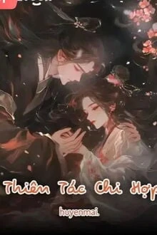 [Truyện Chữ] - Thiên Tác Chi Hợp