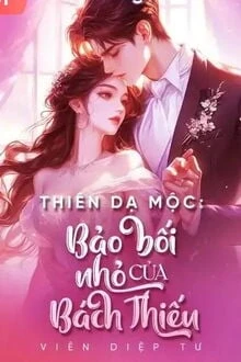 [Truyện Chữ] - Thiên Dạ Mộc: Bảo Bối Nhỏ Của Bách Thiếu