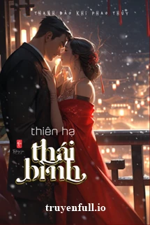 [Truyện Chữ] - Thiên Hạ Thái Bình - Thanh Đào Khí Phao Thủy