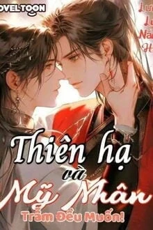 [Truyện Chữ] - Thiên Hạ Và Mỹ Nhân, Trẫm Đều Muốn!