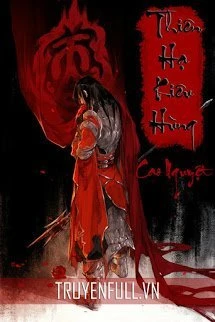 [Truyện Chữ] - Thiên Hạ Kiêu Hùng