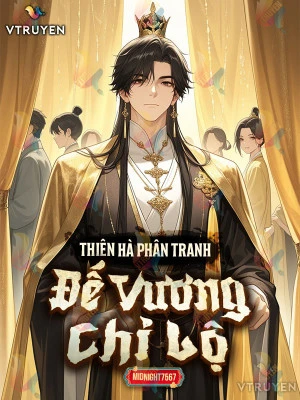 [Truyện Chữ] - Thiên Hà Phân Tranh - Đế Vương Chi Lộ