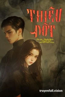 [Truyện Chữ] - Thiêu Đốt - Thuần Bạch