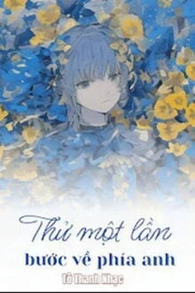 [Truyện Chữ] - Thử Một Lần Bước Về Phía Anh