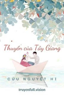 [Truyện Chữ] - Thuyền Của Tây Giang - Cửu Nguyệt Hi