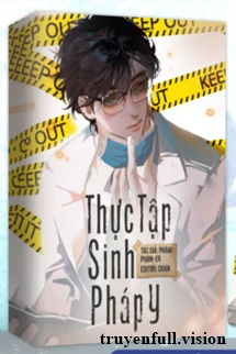 [Truyện Chữ] - Thực Tập Sinh Pháp Y - Phàm Phạm-er