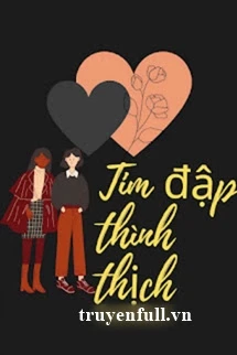 [Truyện Chữ] - Tim Đập Thình Thịch - Tửu Tiểu Hi