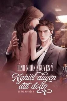 [Truyện Chữ] - Tình Nhân Nguyện Ý: Nghiệt Duyên Đứt Đoạn