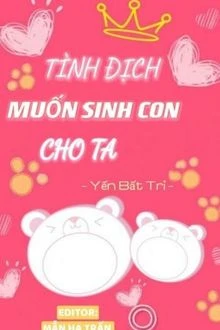 [Truyện Chữ] - Tình Địch Muốn Sinh Con Cho Ta