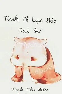 [Truyện Chữ] - Tinh Tế Lục Hóa Đại Sư