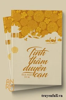 [Truyện Chữ] - Tình Thâm Duyên Cạn, Ngã Phật Từ Bi