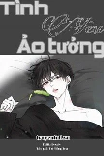 [Truyện Chữ] - Tình Yêu Ảo Tưởng