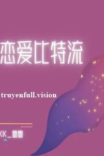 [Truyện Chữ] - Tình Yêu Bitstream - Kháo Kháo