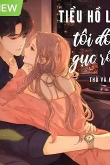 [Truyện Chữ] - Tiểu Hồ Ly, Tôi Đổ Gục Rồi