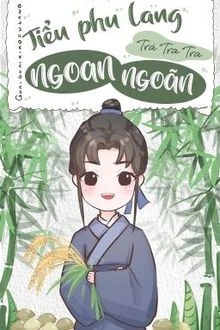 [Truyện Chữ] - Tiểu Phu Lang Ngoan Ngoãn