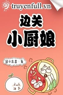 [Truyện Chữ] - Tiểu Trù Nương Ở Biên Quan