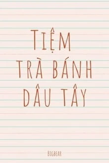 [Truyện Chữ] - Tiệm Trà Bánh Dâu Tây