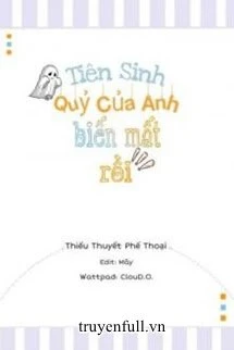 [Truyện Chữ] - Tiên Sinh, Quỷ Của Anh Biến Mất Rồi