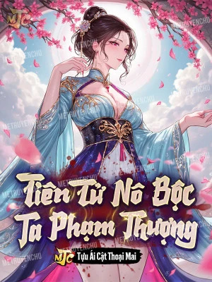 [Truyện Chữ] - Tiên Tử Nô Bộc Ta, Phạm Thượng