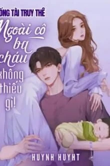 [Truyện Chữ] - Tổng Tài Truy Thê: Ngoài Cô, Ba Cháu Không Thiếu Gì