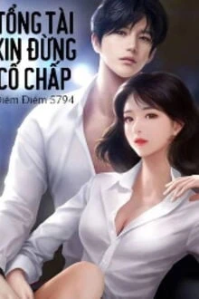 [Truyện Chữ] - Tổng Tài Xin Đừng Cố Chấp