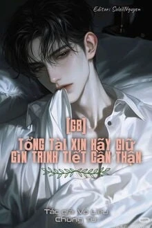 [Truyện Chữ] - Tổng Tài Xin Hãy Giữ Gìn Trinh Tiết Cẩn Thận