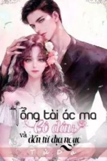 [Truyện Chữ] - Tổng Tài Ác Ma Và Cô Dâu Đến Từ Địa Ngục