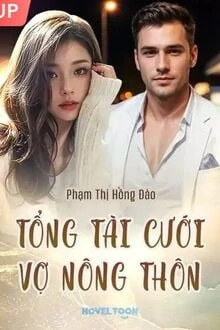 [Truyện Chữ] - Tổng Tài Cưới Vợ Nông Thôn