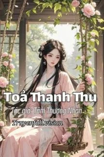 [Truyện Chữ] - Toả Thanh Thu - Tâm Thượng Nhân