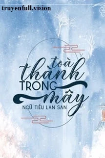 [Truyện Chữ] - Toà Thành Trong Mây - Ngữ Tiếu Lan San