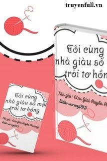 [Truyện Chữ] - Tôi Cùng Nhà Giàu Số Một Trói Tơ Hồng
